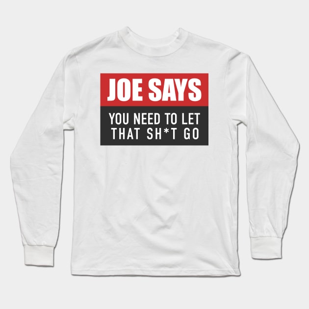 You Need to Let That Sh*t Go - Joe Rogan Gifts & Merchandise for Sale Long Sleeve T-Shirt by Ina